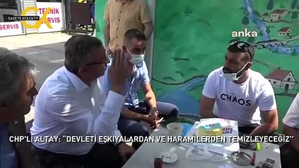 CHP'Lİ ALTAY: “DEVLETİ EŞKIYALARDAN VE HARAMİLERDEN TEMİZLEYECEĞİZ’’
