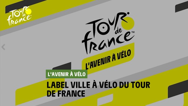 #TDF2022- L'avenir à Vélo : Label Ville à Vélo du Tour de France