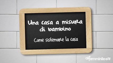 下载视频: Come organizzare la casa con i bambini Ecco i consigli di Dani