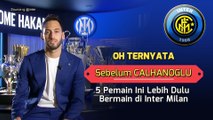 Sebelum Calhanoglu, 5 Pemain Ini Lebih Dulu Bermain di Inter Milan