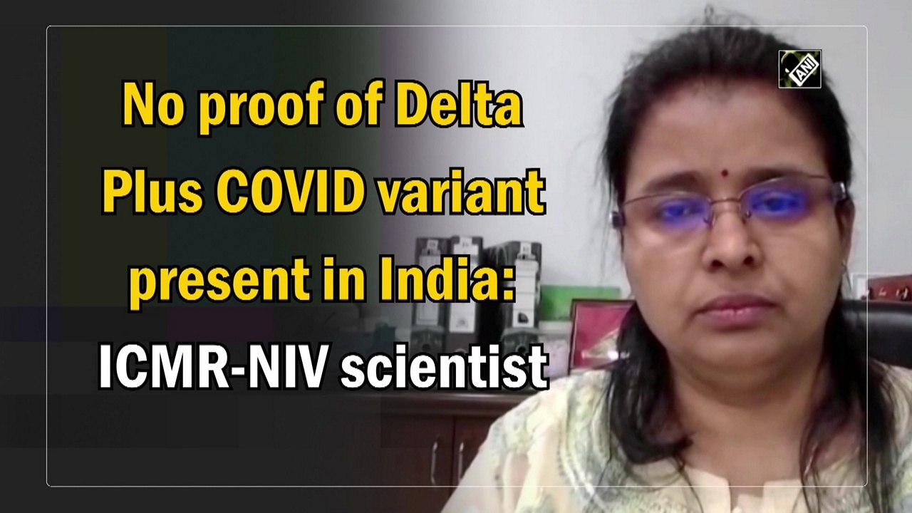 No proof of Delta Plus Covid variant present in...