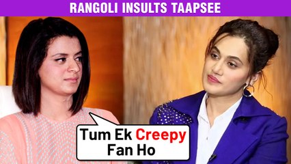 Kangana's Sister Rangoli Makes SHOCKING Remarks On Tapsee Pannu | Calls Her Creepy Fan