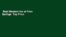 Best Western Inn at Palm Springs  Top Price