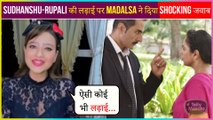 Madalsa Sharma Gives Shocking Reaction On Sudhanshu & Rupali's Cold War