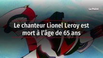 Le chanteur Lionel Leroy est mort à l’âge de 65 ans