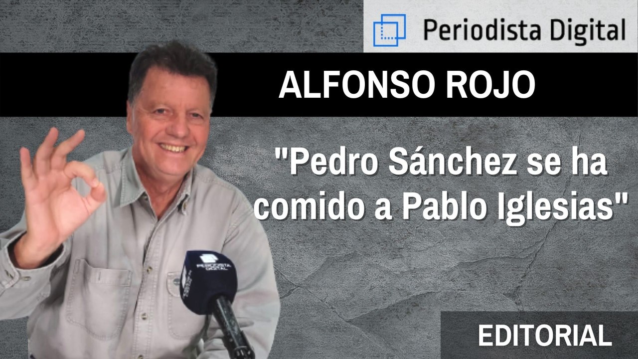 Alfonso Rojo: "Pedro Sánchez se ha comido a Pab...