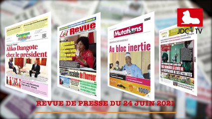 REVUE DE PRESSE CAMEROUNAISE DU 24 JUIN 2021