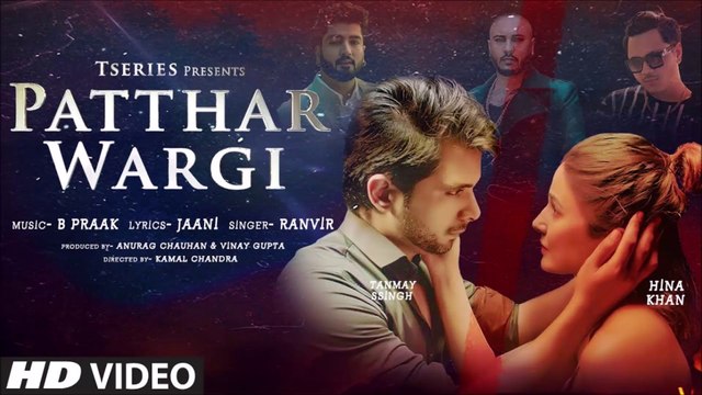 Patthar Wargi | Hina Khan | Tanmay Ssingh | B Praak | Jaani | Ranvir