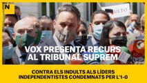 Vox presenta recurs al Tribunal Suprem contra els indults als líders independentistes condemnats per l'1-O