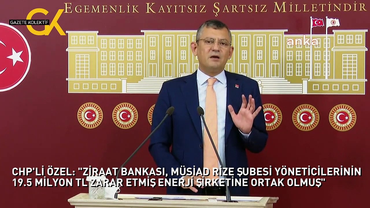 CHP'Lİ ÖZEL: "ZİRAAT BANKASI, MÜSİAD RİZE ŞUBESİ YÖNETİCİLERİNİN 19.5 MİLYON TL ZARAR ETMİŞ ENERJİ ŞİRKETİNE ORTAK OLMUŞ"