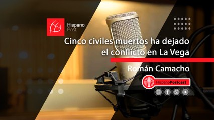 HispanoPostCast Roman, Cinco civiles muertos ha dejado el conflicto en La Vega