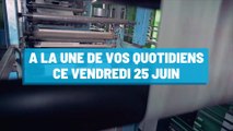 Pourquoi vous ne devez pas rater nos éditions de ce vendredi 25 juin