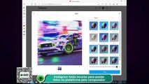Instagram testa recurso para postar fotos na plataforma pelo computador