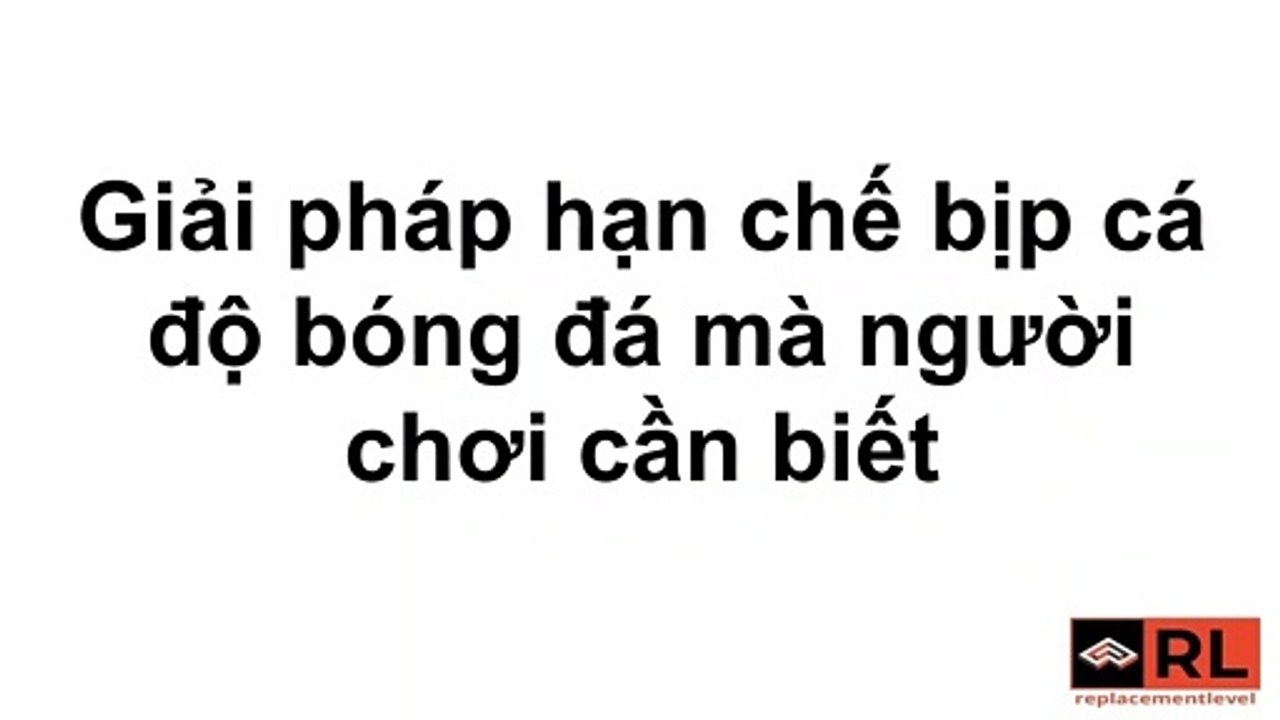 Giải pháp hạn chế bịp cá độ bóng đá mà người chơi cần biết
