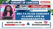 Delta Variant Scare Looms In Maha 80 Yr Old Succumbs To Variant NewsX