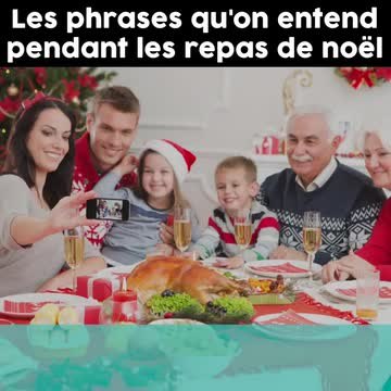 Les phrases qu'on entend pendant les repas de noël.