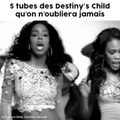 5 tubes des Destiny's Child qui sont inoubliables
