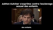 Ashton Kutcher : il prend la parole contre le trafic d'enfants