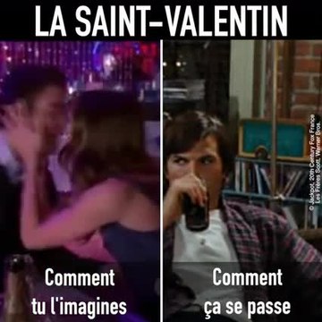 Comment tu imagines la St Valentin VS comment ça se passe