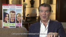 Interview de Pierce Brosnan pour Teach Me Love