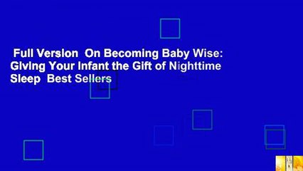 Full Version  On Becoming Baby Wise: Giving Your Infant the Gift of Nighttime Sleep  Best Sellers
