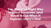 Yes, There's a Right Way to Store Sunscreen (and Throw It Out When It Expires)-Here's How