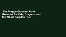 The Dragon Grammar Book: Grammar for Kids, Dragons, and the Whole Kingdom  For Kindle