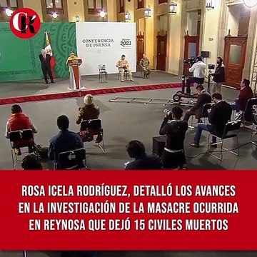 Rosa Icela Rodríguez detalló los avances en la investigación de la masacre ocurrida en Reynosa