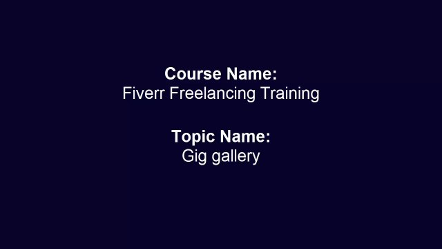 Topic#9 Gig Gallery Fiverr Freelancing Training