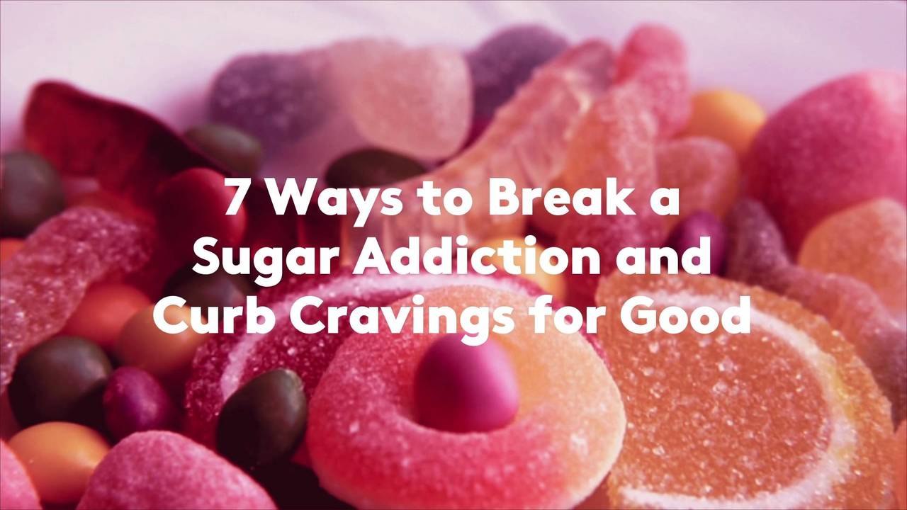 7 Ways to Break a Sugar Addiction and Curb Crav...