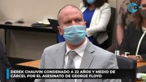 Derek Chauvin condenado a 22 años y medio de cárcel por el asesinato de George Floyd