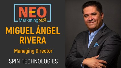 Miguel Rivera - SPIN Technologies en NEO Talk