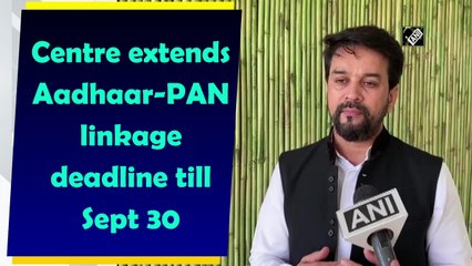 Download Video: Centre extends Aadhaar-PAN linkage deadline till September 30