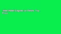 Inter-Hotel Cognac Le Valois  Top Price