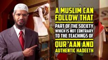 A Muslim Can Follow that Part of the Society which is not Contrary to the Teachings of Quran ...
