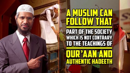 A Muslim Can Follow that Part of the Society which is not Contrary to the Teachings of Quran ...
