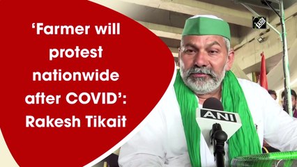 ‘Farmer will protest nationwide after Covid’: Rakesh Tikait