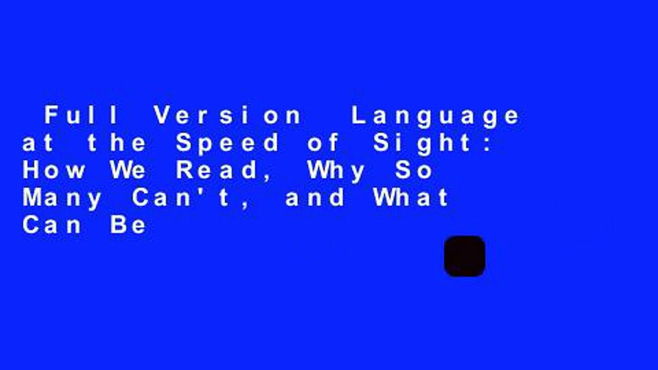Full Version  Language at the Speed of Sight: How We Read, Why So Many Can't, and What Can Be