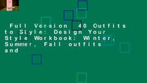 Full Version  40 Outfits to Style: Design Your Style Workbook: Winter, Summer, Fall outfits and