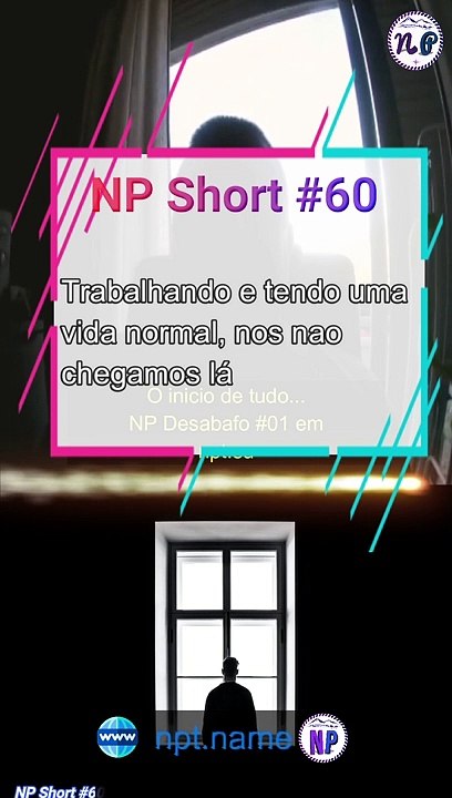 NP Short #60 | Trabalhando e tendo aquela vida normal, nós não chegamos lá...