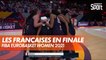 Les françaises en finale de l'EuroBasket Women !