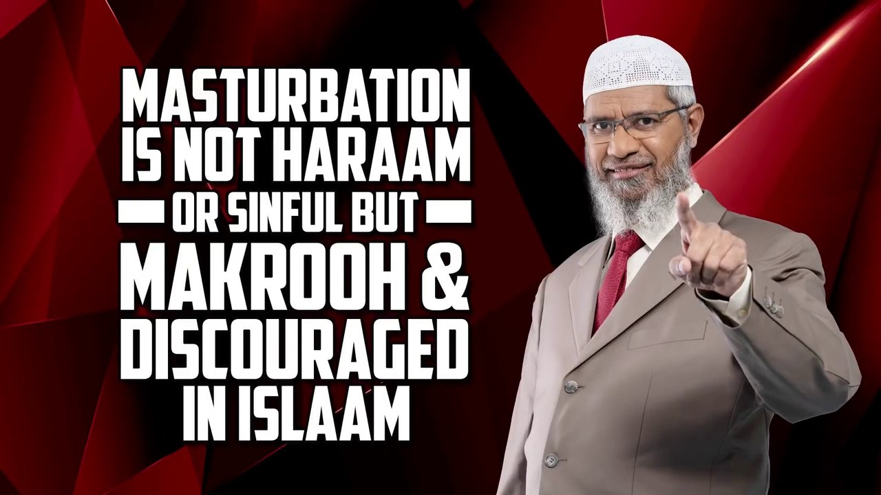 Masturbation is not Haraam or Sinful but Makrooh and Discouraged in Islam — Dr Zakir Naik