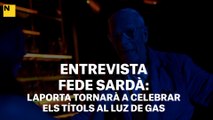 ENTREVISTA FEDE SARDÀ | Laporta tornarà a celebrar els títols al Luz de Gas