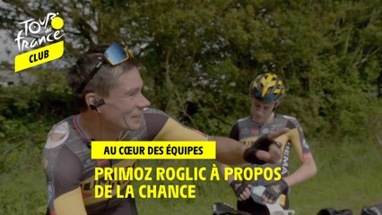 Inside teams - PRIMOZ ROGLIC à propos  De la chance