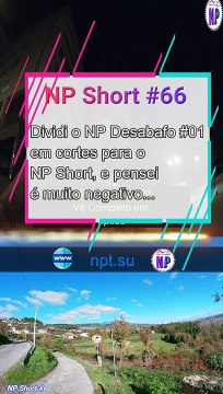 NP Short #66 | Dividi o NP Desabafo #01 em cortes para o NP Short, e pensei é muito negativo...