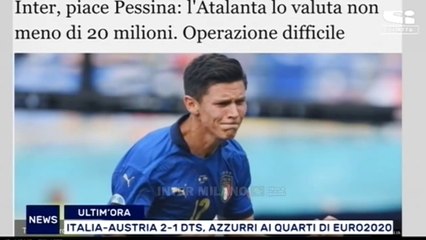 INTER: OCCHI SU MATTEO PESSINA. L'ATALANTA CHIEDE DAI 20 MILIONI * POST-MATCH DI ITALIA-AUSTRIA 2-1.