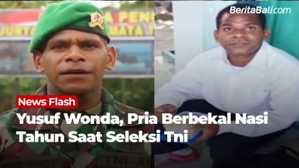 Yusuf Wonda Pria Berbekal Nasi Tahun Saat Seleksi TNI