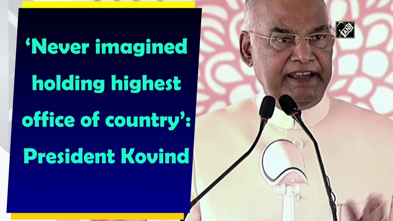 Never imagined holding highest office of country: President Kovind