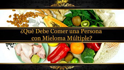 ¿Qué Debe Comer una Persona con Mieloma Múltiple