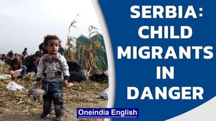 Serbia: thousands of migrant kids go missing every year| Oneindia News